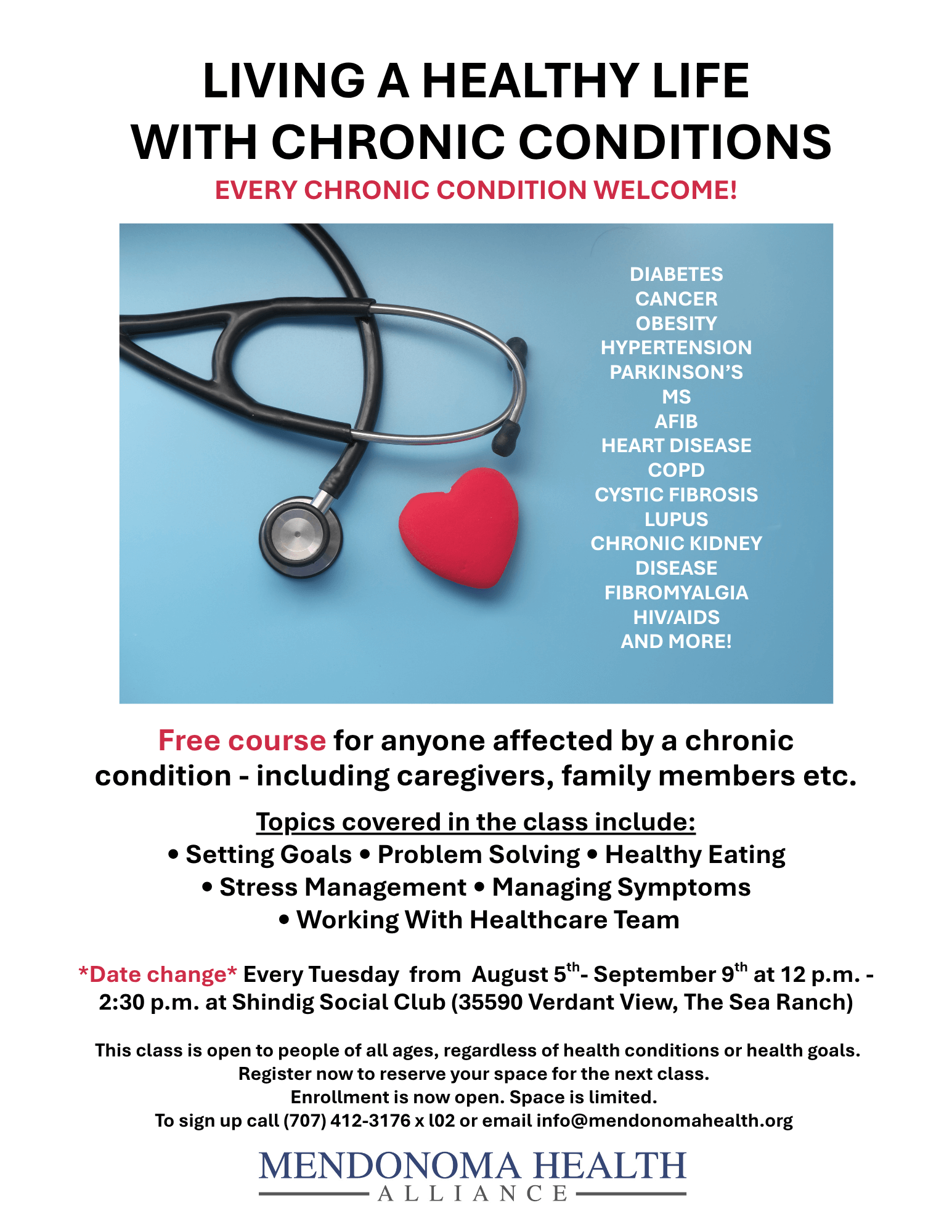 Flyer titled "Living a Healthy Life with Chronic Conditions" with the subtitle "Every Chronic Condition Welcome!" The image shows a stethoscope forming a heart shape next to a red heart on a blue background. A list of chronic conditions is shown, including diabetes, cancer, obesity, hypertension, Parkinson’s, MS, AFIB, heart disease, COPD, cystic fibrosis, lupus, chronic kidney disease, fibromyalgia, HIV/AIDS, and more. The flyer promotes a free course for anyone affected by a chronic condition, including caregivers and family. Topics include setting goals, problem solving, healthy eating, stress management, symptom management, and working with healthcare teams. The class runs every Tuesday from August 5 to September 9, 12–2:30 p.m., at Shindig Social Club, 35590 Verdant View, The Sea Ranch. Contact info: (707) 412-3176 x 102 or info@mendonomahealth.org. Mendonoma Health Alliance logo is at the bottom.