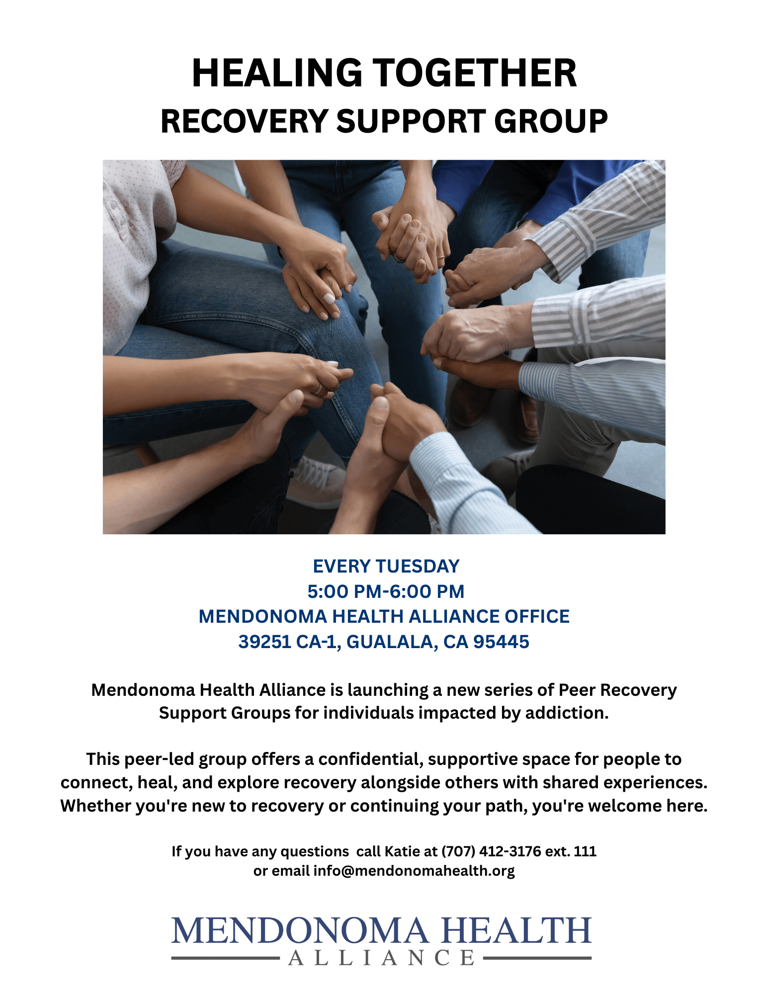 Flyer titled “Healing Together: Recovery Support Group” featuring an image of a diverse group of people sitting in a circle holding hands in a show of unity and support. The group meets every Tuesday from 5:00 PM to 6:00 PM at the Mendonoma Health Alliance Office, 39251 CA-1, Gualala, CA 95445. The flyer explains this is a peer-led recovery support group for individuals impacted by addiction, offering a confidential and supportive space for healing and connection. Contact information includes a phone number for Katie and the email info@mendonomahealth.org. Mendonoma Health Alliance logo appears at the bottom.