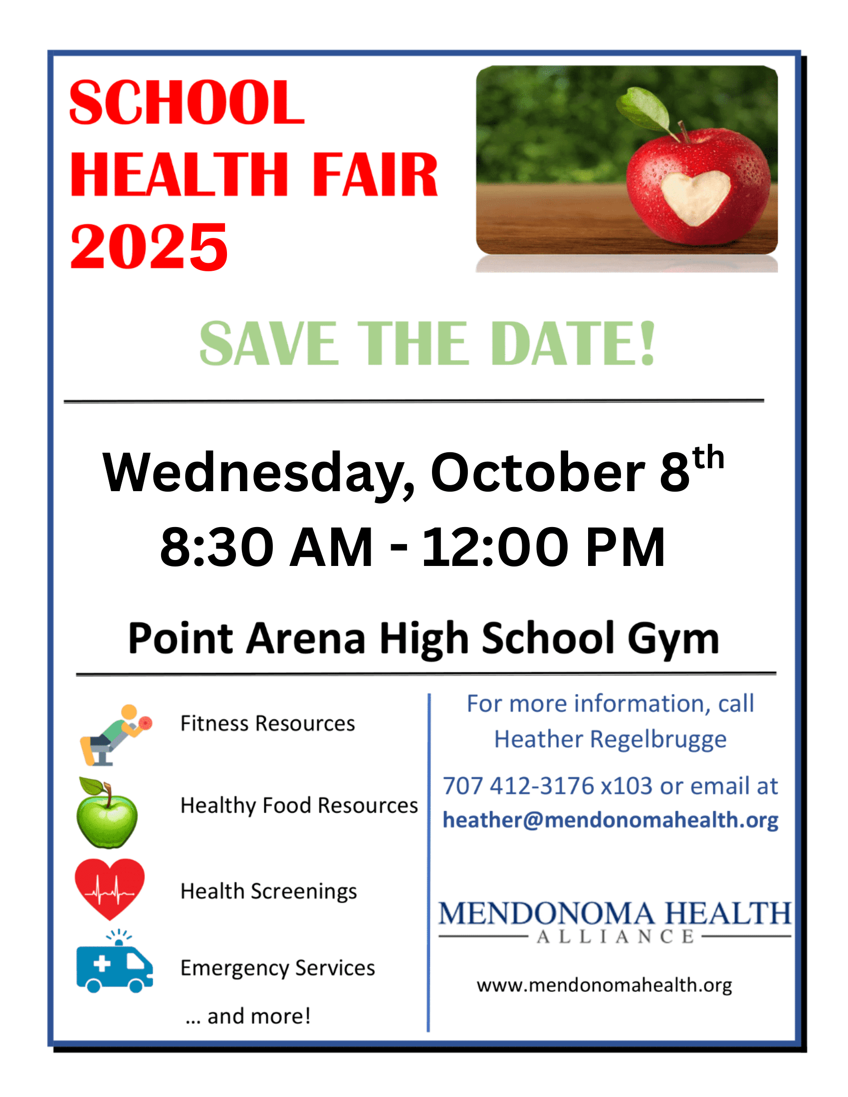 Flyer for the School Health Fair 2025 with a small image of a red apple with a heart-shaped section carved out. Text reads: “Save the Date! Wednesday, October 8th, 8:30 AM – 12:00 PM, Point Arena High School Gym.” Icons and text on the left list activities and resources: fitness resources, healthy food resources, health screenings, emergency services, and more. Contact information is provided for Heather Regelbrugge at 707-412-3176 x103 or heather@mendonomahealth.org. At the bottom is the Mendonoma Health Alliance logo and website, www.mendonomahealth.org.
